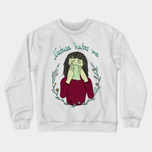 Nature hates me Crewneck Sweatshirt